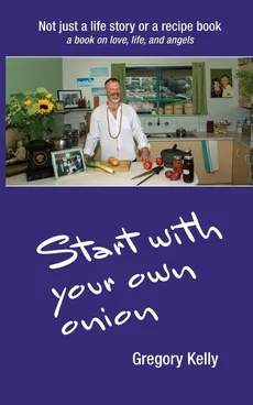 Start With Your Own Onion - Gregory Vincent Kelly