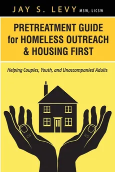 Pretreatment Guide for Homeless Outreach & Housing First - Jay S. Levy