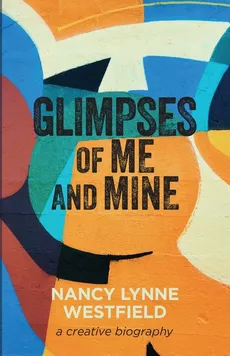 Glimpses of Me and Mine - Nancy Lynne Westfield