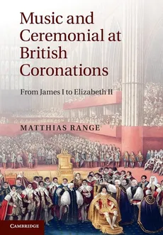 Music and Ceremonial at British Coronations - Matthias Range
