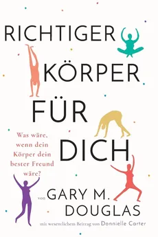 Richtiger Körper für dich (German) - Gary  M. Douglas