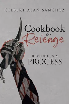 Cookbook for Revenge - Gilbert-Alan Sanchez