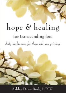 Hope & Healing for Transcending Loss - Ashley Davis Bush