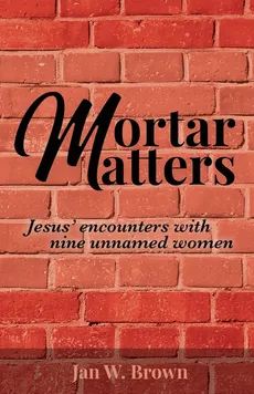 Mortar Matters - Jan W. Brown