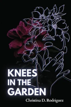 Knees in the Garden - Christina D Rodriguez