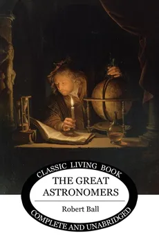 The Great Astronomers - Robert S Ball