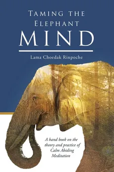 Taming the Elephant Mind - Choedak Rinpoche Lama
