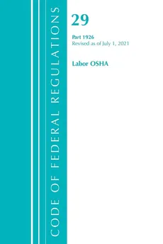 Code of Federal Regulations, Title 29 Labor/OSHA 1926, Revised as of July 1, 2021 - Of The Federal Register (U.S.) Office
