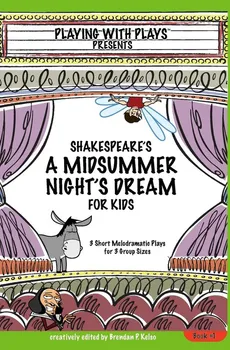 Shakespeare's A Midsummer Night's Dream for Kids - Brendan P Kelso