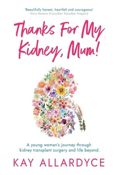 Thanks For My Kidney, Mum! - Kay Allardyce