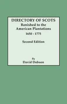 Directory of Scots Banished to the American Plantations, 1650-1775. Second Edition (Revised) - David Dobson