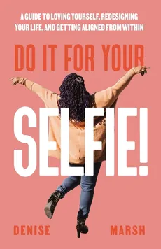 Do It For Your SELFIE! - Denise Marsh