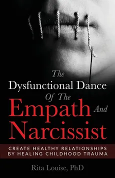 The Dysfunctional Dance Of The Empath And Narcissist - PhD Rita Louise