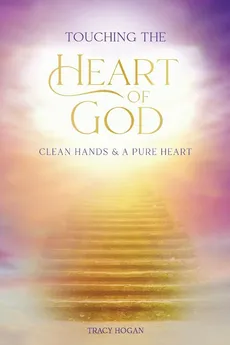 Touching the Heart of God - Tracy Hogan