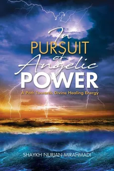 In Pursuit of Angelic Power - Nurjan Mirahmadi