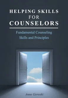 Helping Skills for Counselors - Anne Geroski