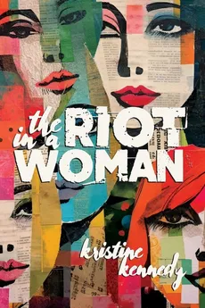 The Riot in a Woman - Kristine Kennedy