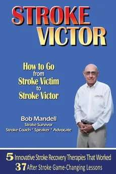 STROKE VICTOR  How To Go From Stroke Victim to Stroke Victor - Bob Mandell