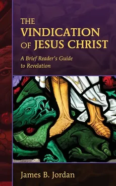 The Vindication of Jesus Christ - James B. Jordan