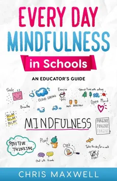 Every Day Mindfulness in Schools - Chris Maxwell