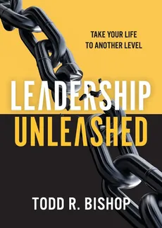 Leadership Unleashed - Todd R Bishop
