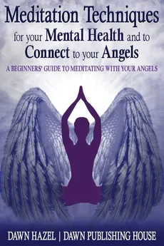 Meditation Techniques for your Mental Health and to Connect to your Angels - Dawn Hazel