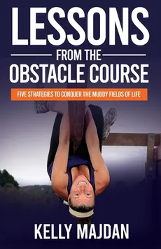 Lessons from the Obstacle Course - Kelly Majdan
