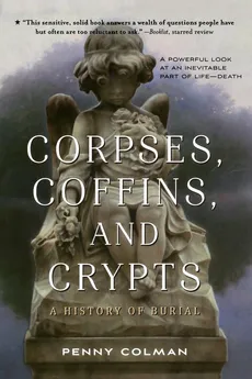 Corpses, Coffins, and Crypts - PENNY COLMAN