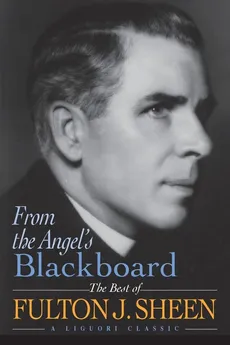 From the Angel's Blackboard - Fulton J. Sheen