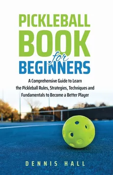 Pickleball Book For Beginners - Dennis Hall