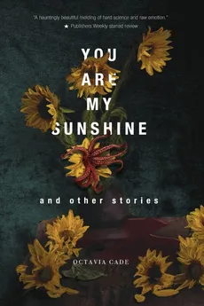 You Are My Sunshine and Other Stories - Octavia Cade