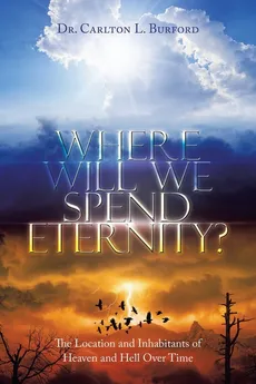 Where Will We Spend Eternity? - Dr. Carlton L. Burford