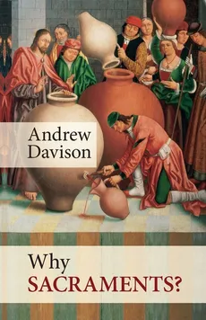 Why Sacraments? - Andrew Davison
