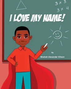 I Love My Name! - Mosheh Alexander Ellison