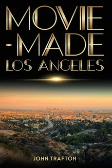 Movie-Made Los Angeles - John Trafton