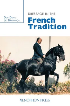 Dressage in the French Tradition - Bragance Dom Diogo de