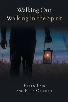 Walking Out Walking in the Spirit - Helen Laib