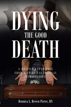 Dying the Good Death - Pierre RN Donnica L. Brown