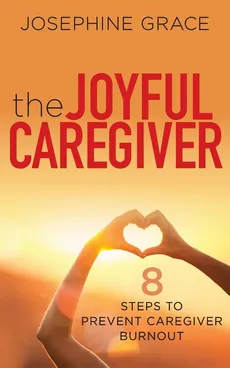 The Joyful Caregiver - Josephine Grace