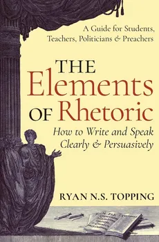 The Elements of Rhetoric - Ryan N.S. Topping