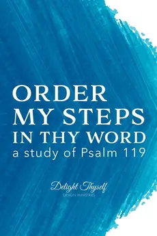 Order My Steps In Thy Word - Thyself Design Ministries Delight