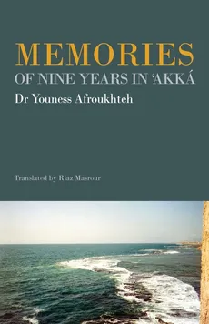 Memories of Nine Years in 'Akká - Youness Afroukhteh