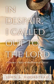 In Despair, I Called Out to the Lord - John A. Hookstead