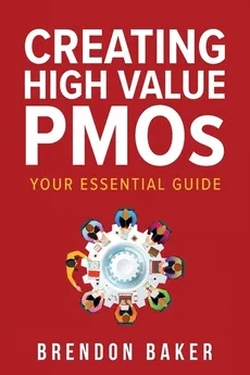 Creating High Value PMOs - Brendon Baker