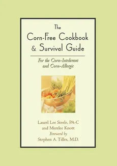 The Corn-Free Cookbook & Survival Guide - Laurel Lee Steele