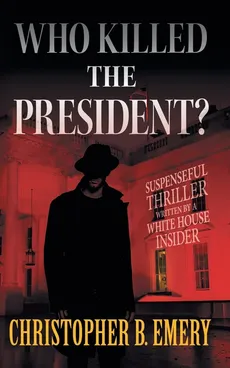 "Who Killed the President?" - Christopher B. Emery