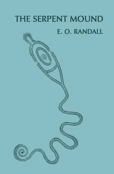 The Serpent Mound, Adams County, Ohio (Facsimile Reprint) - E. O. Randall