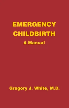 Emergency Childbirth - Gregory J White