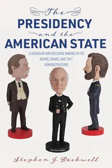 The Presidency and the American State - Stephen J. Rockwell