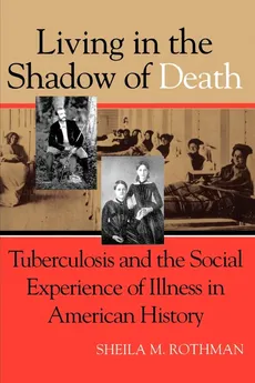 Living in the Shadow of Death - Sheila M. Rothman